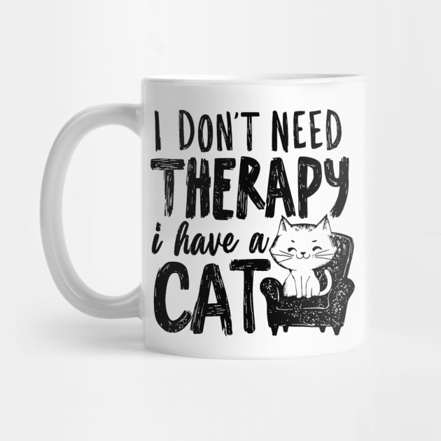 I Dont Need Therapy I Have A Cat by CreativeSage